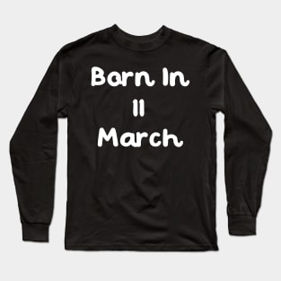 Born In 11 March Long Sleeve T-Shirt